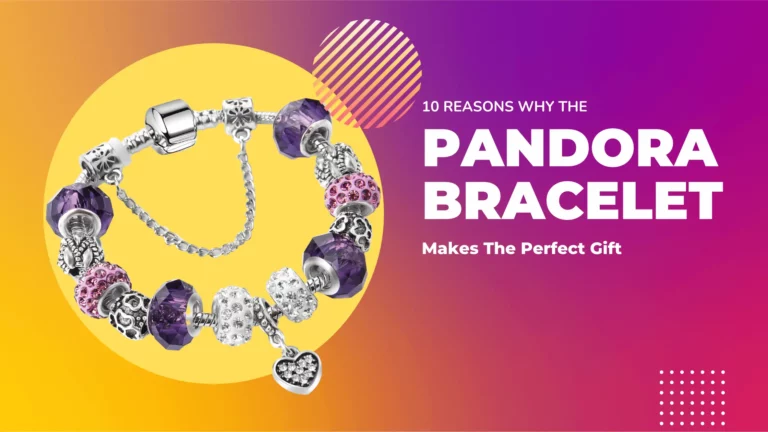 10 Reasons Why a Pandora Bracelet Makes the Perfect Gift | Tatiana